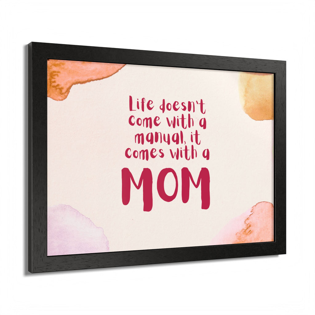 Life Doesn’t Come With a Manual It Comes With a Mom Framed Poster