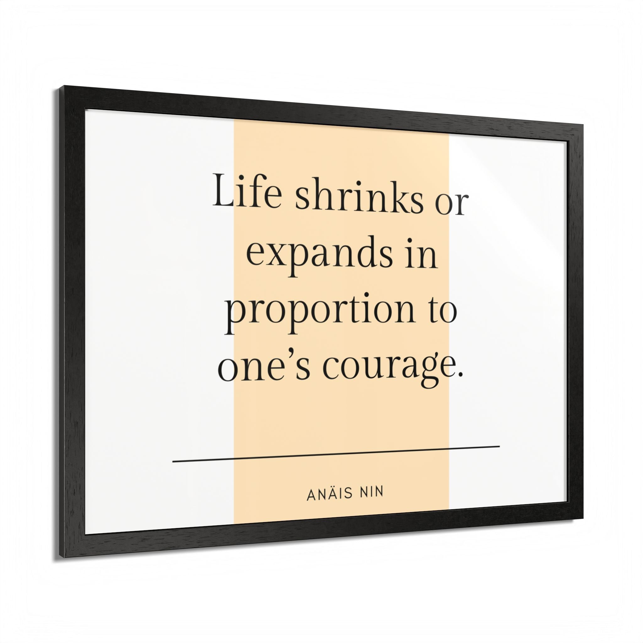Life Shrinks or Expands in Proportion to One's Courage — Anaïs Nin Framed Poster