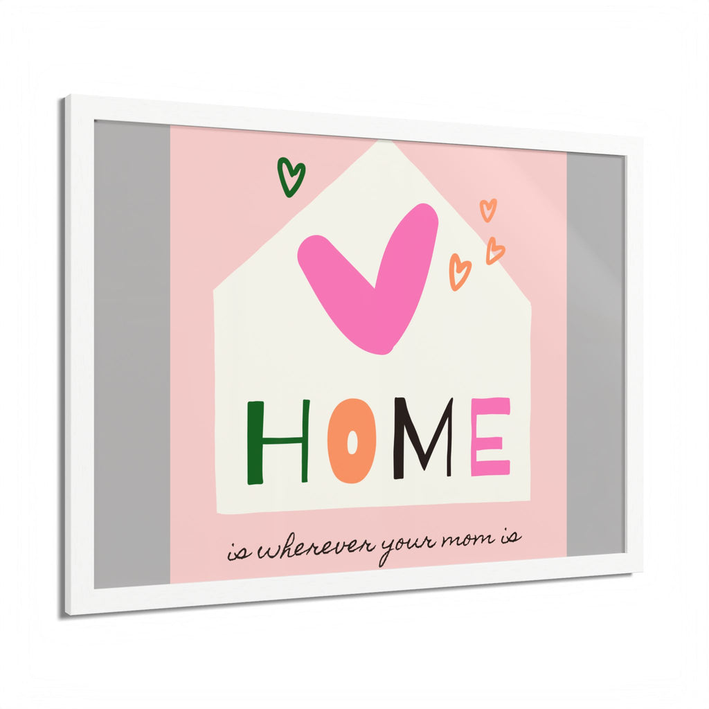 Home Is Wherever Your Mom Is - Framed Poster