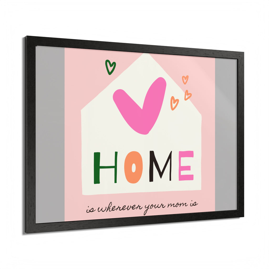 Home Is Wherever Your Mom Is - Framed Poster