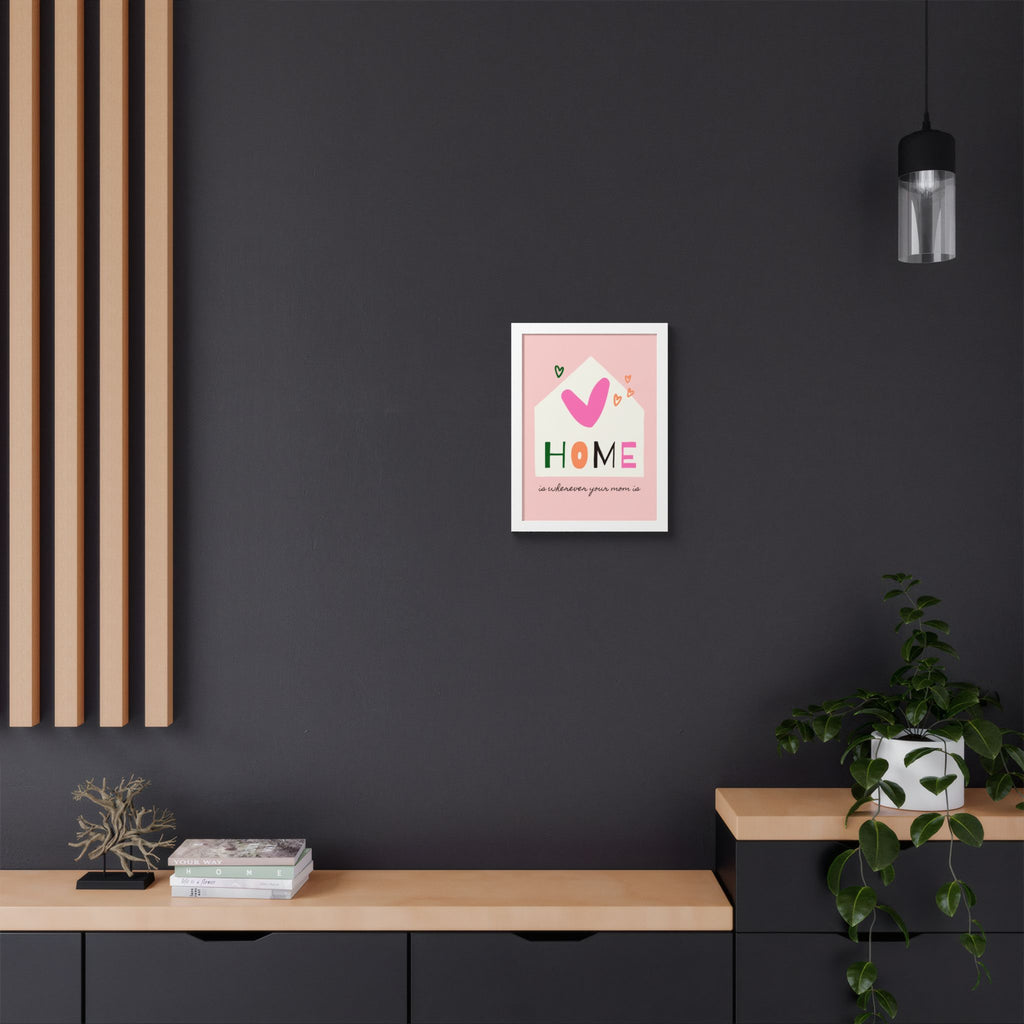 Home Is Wherever Your Mom Is - Framed Poster