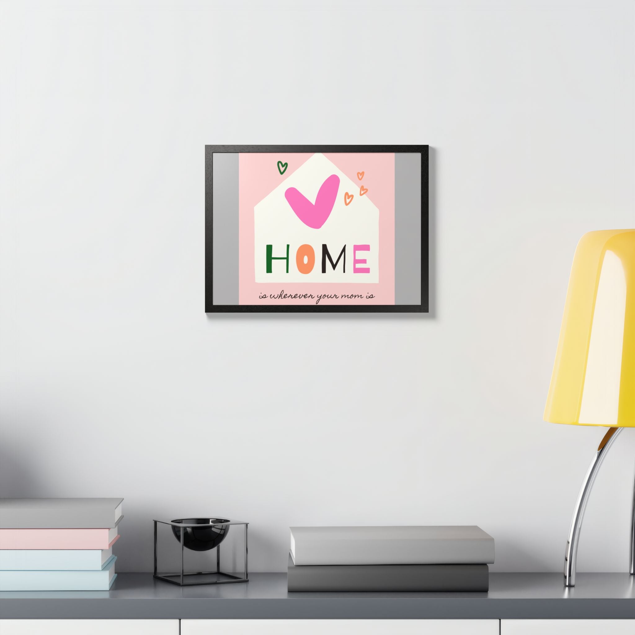 Home Is Wherever Your Mom Is - Framed Poster