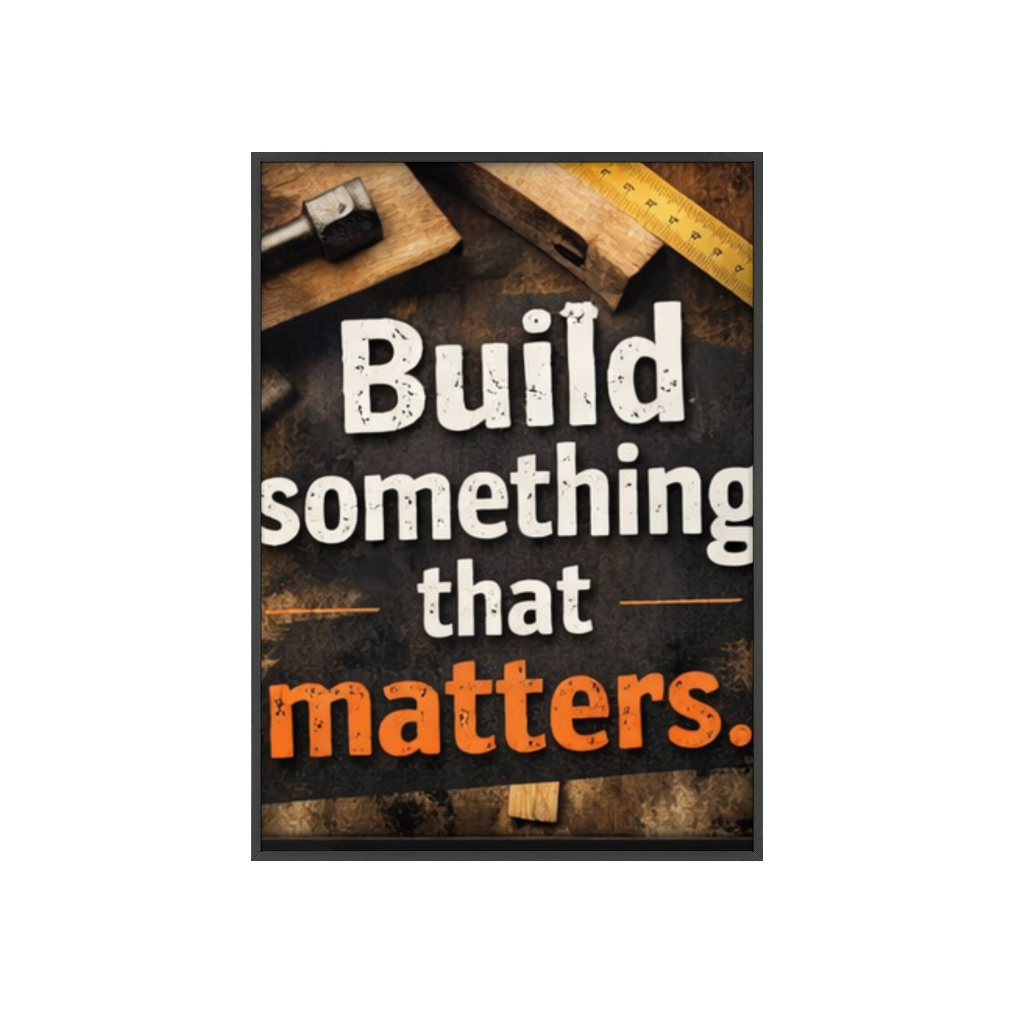 Build Something That Matters Framed Poster