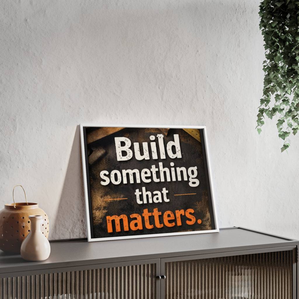 Build Something That Matters Framed Poster