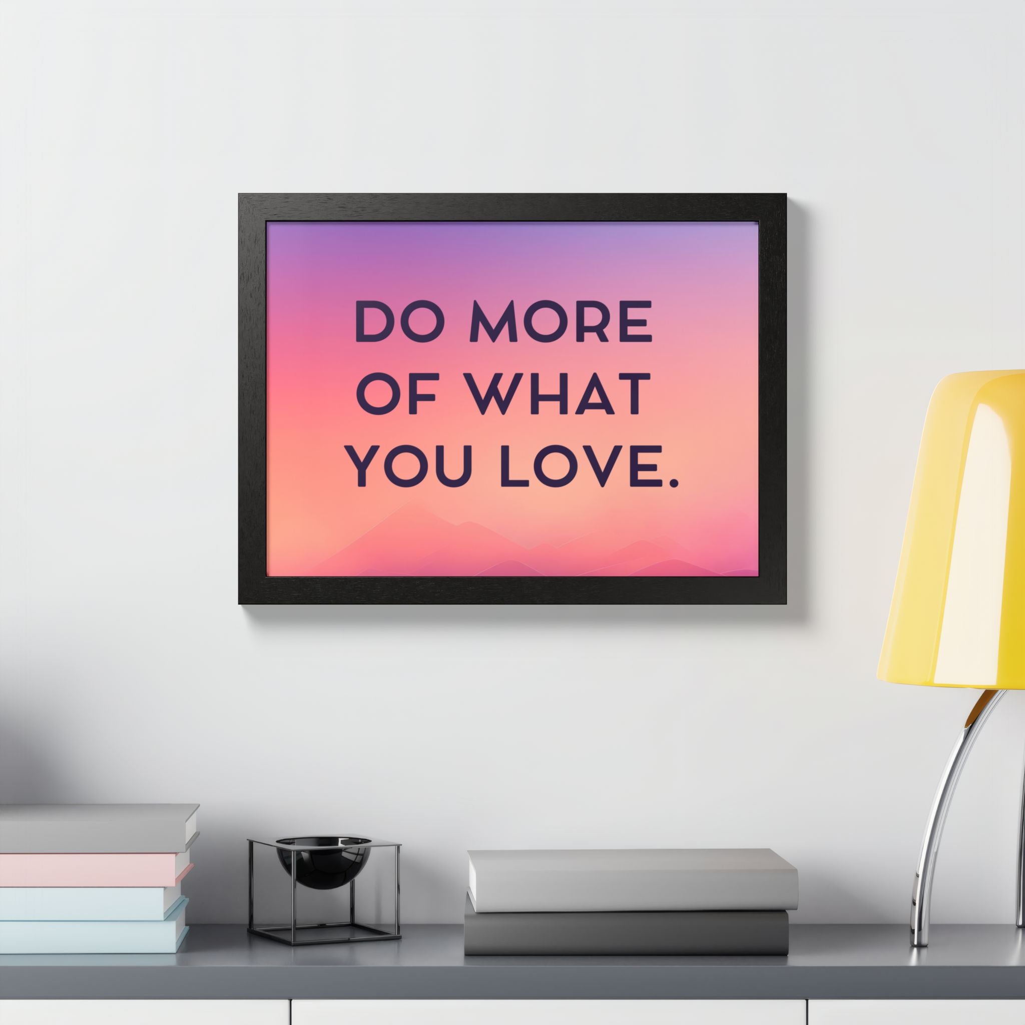 Do More Of What You Love Framed Poster