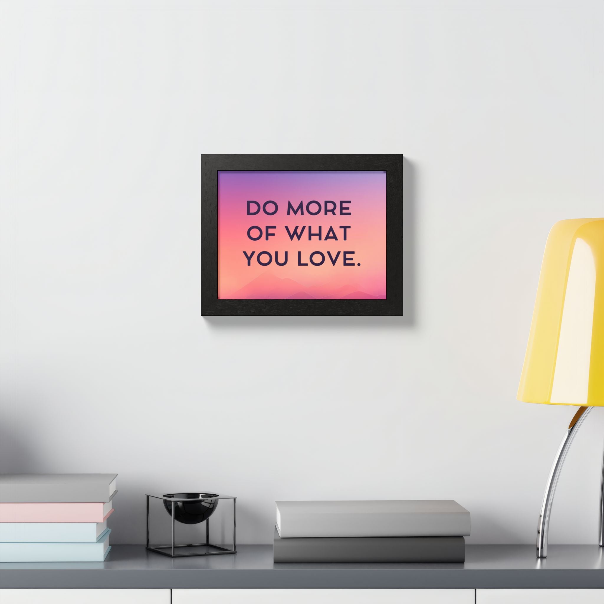 Do More Of What You Love Framed Poster