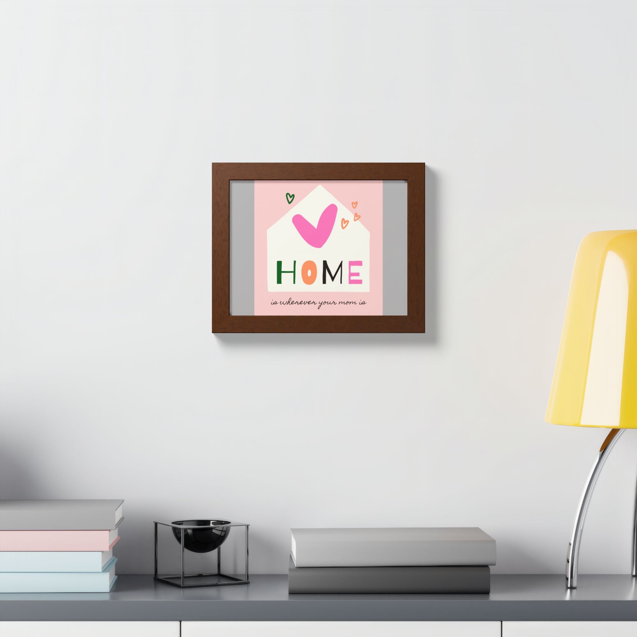 Home Is Wherever Your Mom Is - Framed Poster