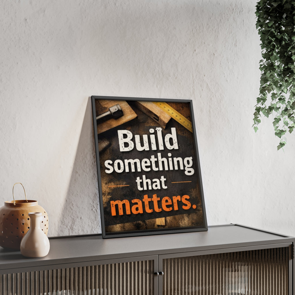 Build Something That Matters Framed Poster