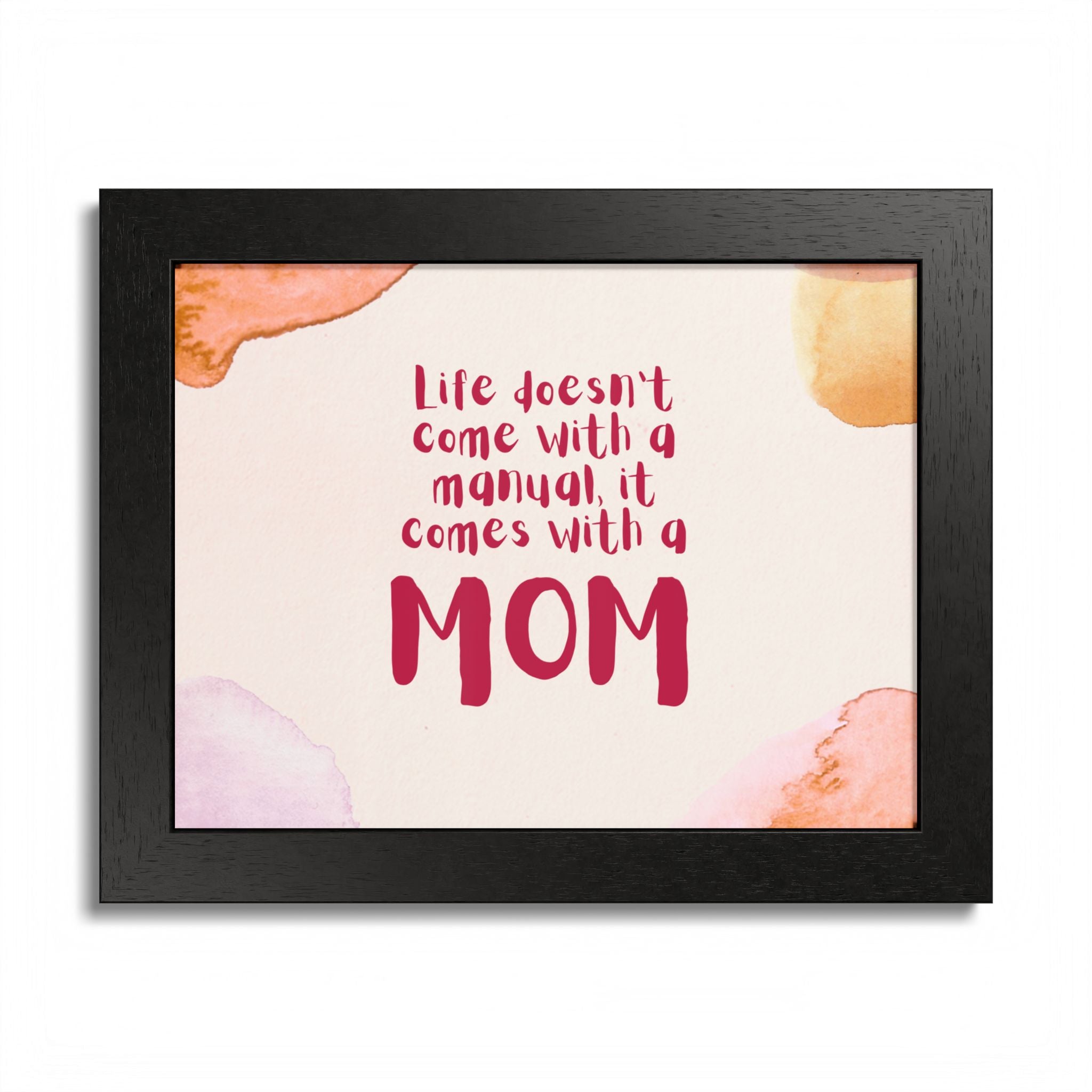 Life Doesn’t Come With a Manual It Comes With a Mom Framed Poster