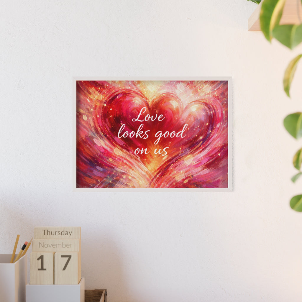 Love Looks Good on Us Romantic Wall Art Framed Heart Poster