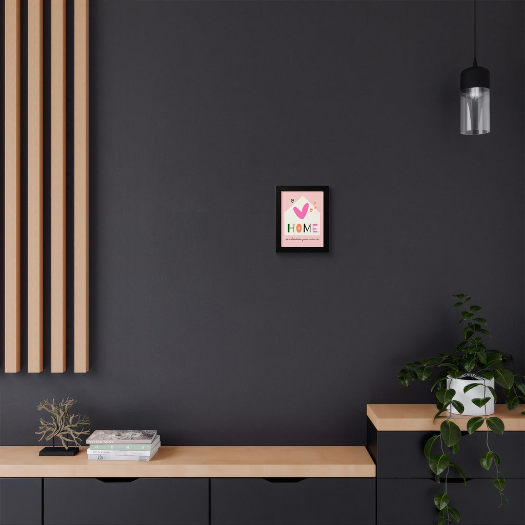 Home Is Wherever Your Mom Is - Framed Poster