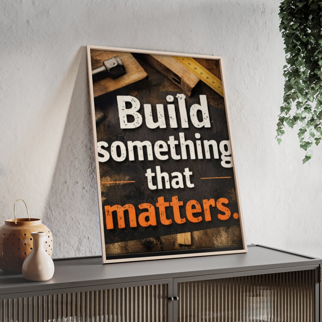 Build Something That Matters Framed Poster