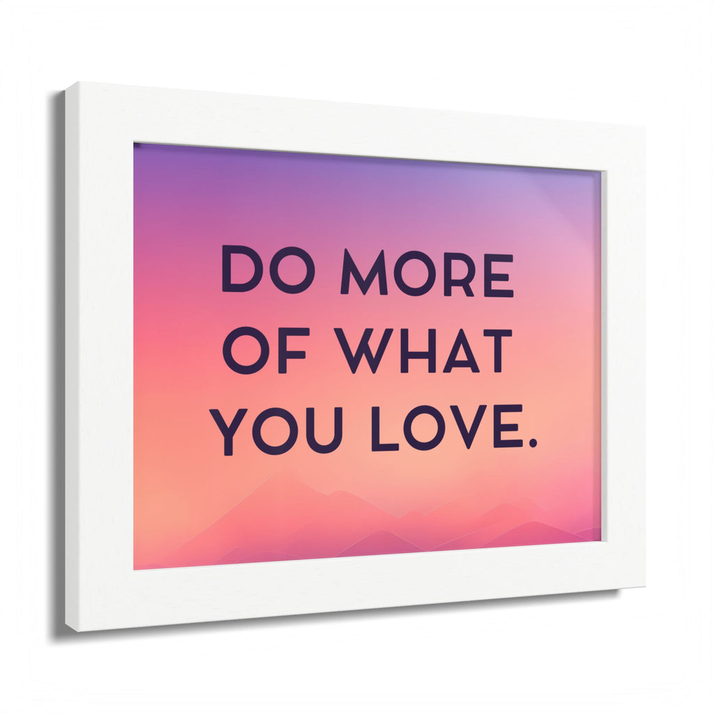 Do More Of What You Love Framed Poster