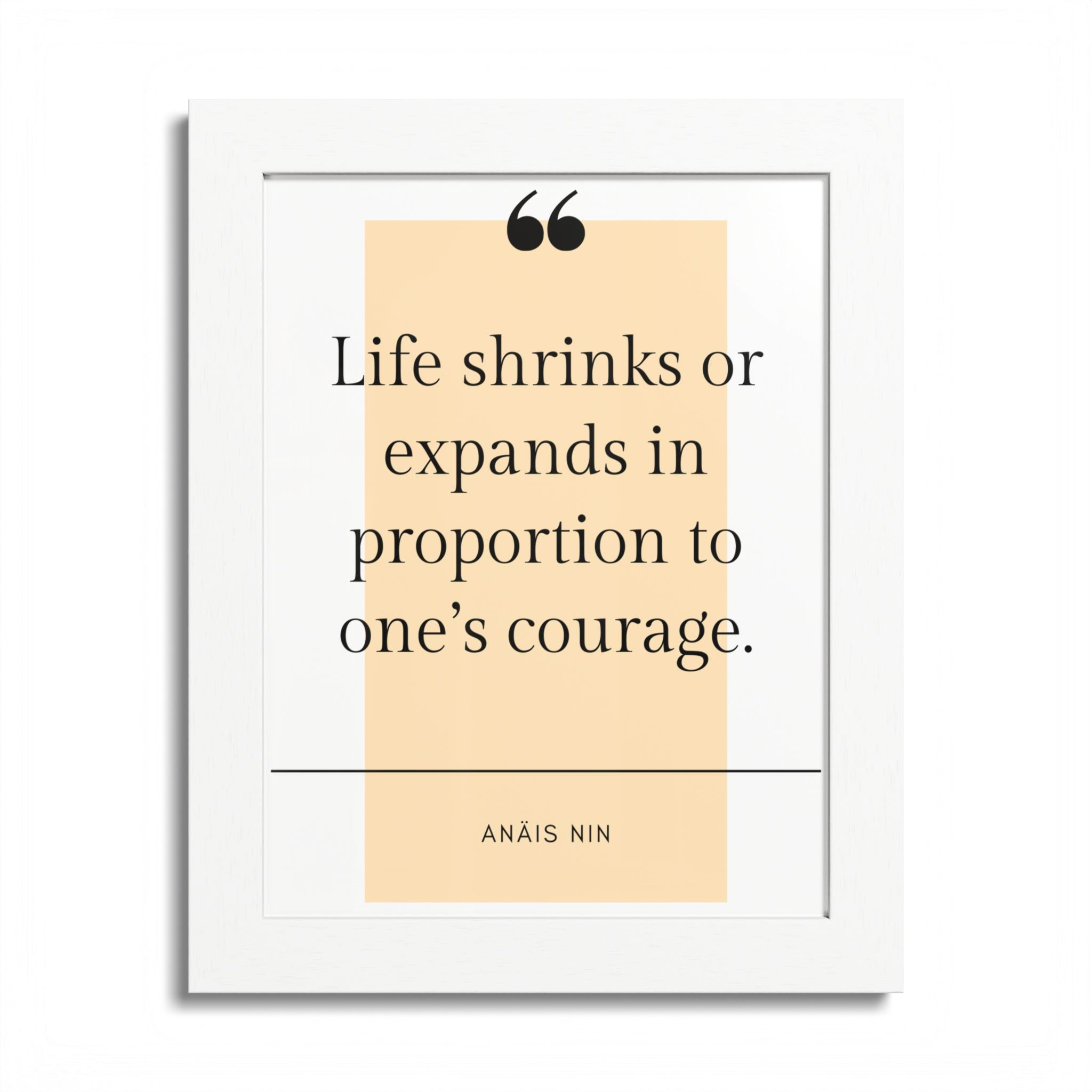 Life Shrinks or Expands in Proportion to One's Courage — Anaïs Nin Framed Poster