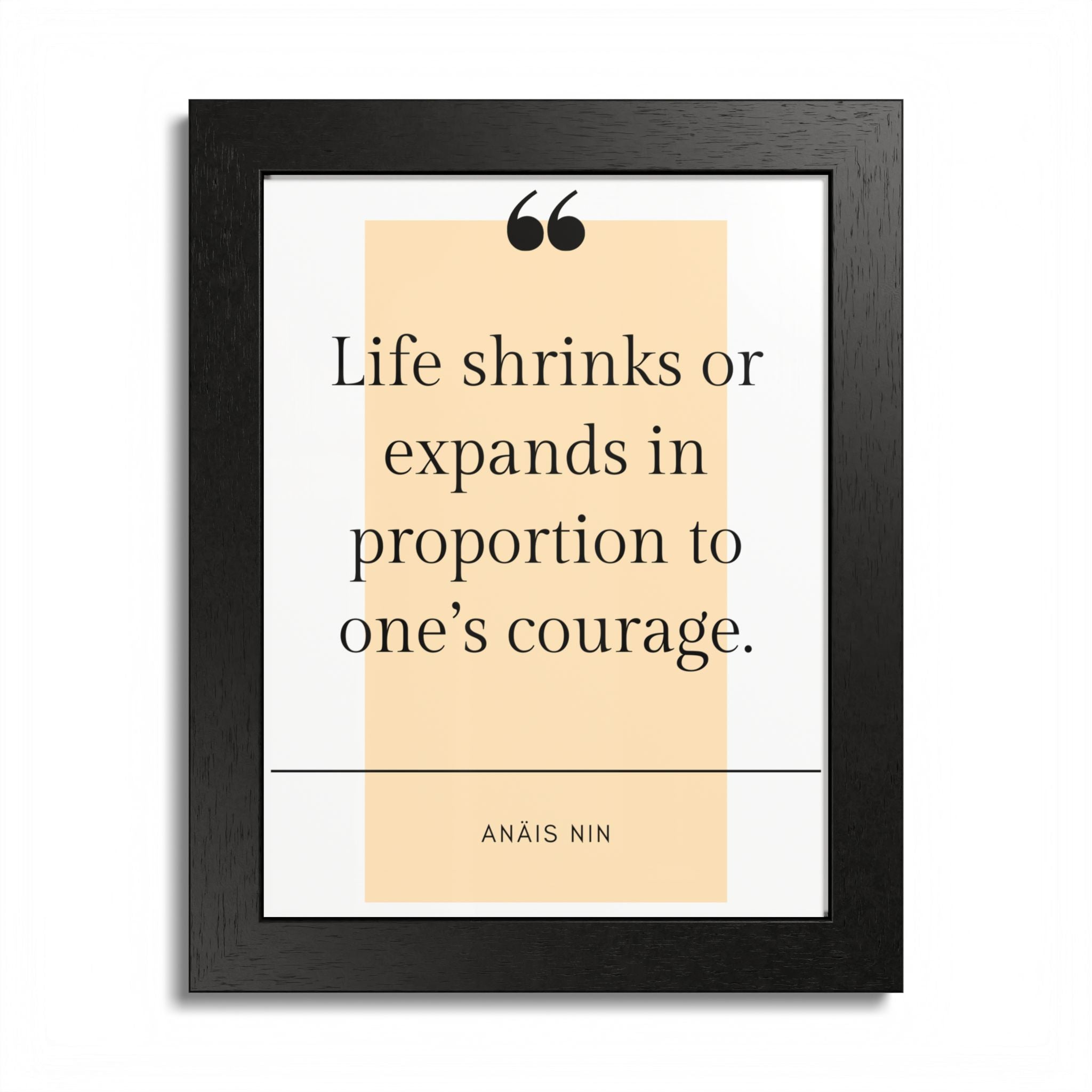 Life Shrinks or Expands in Proportion to One's Courage — Anaïs Nin Framed Poster
