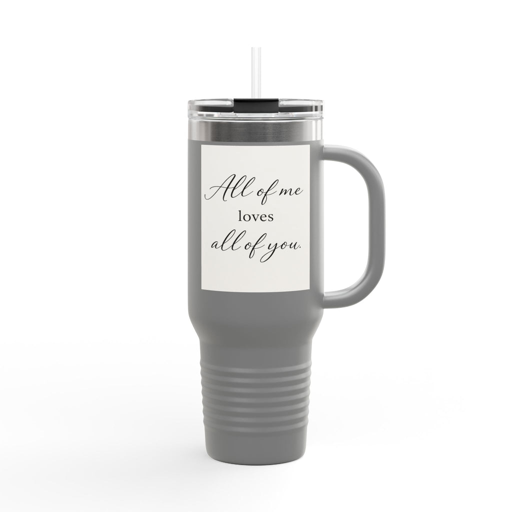 All of Me Loves All of You 40oz Insulated Travel Tumbler