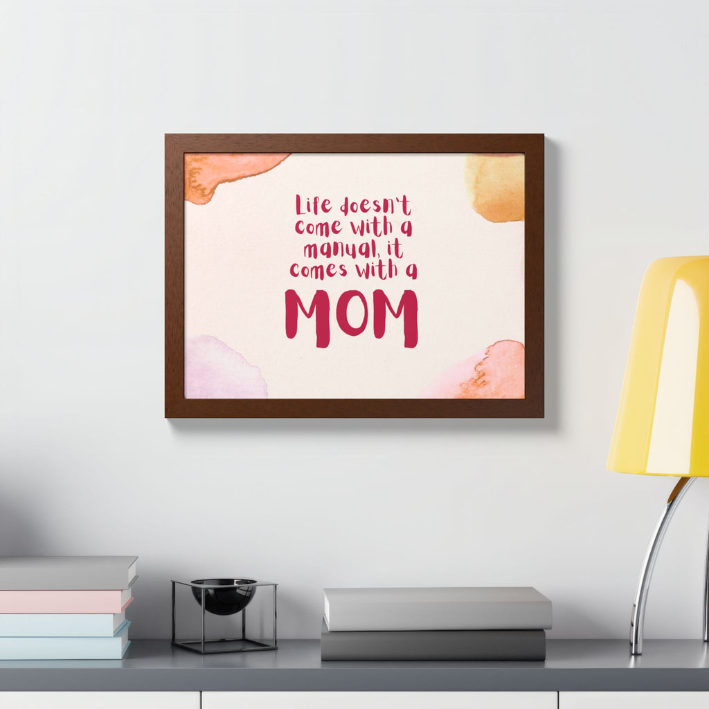 Life Doesn’t Come With a Manual It Comes With a Mom Framed Poster