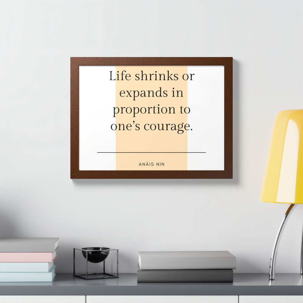 Life Shrinks or Expands in Proportion to One's Courage — Anaïs Nin Framed Poster