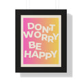 Don’t Worry Be Happy Gradient Framed Poster