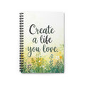 Create a Life You Love Spiral Notebook
