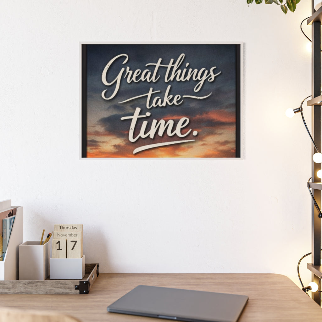Great Things Take Time Framed Poster