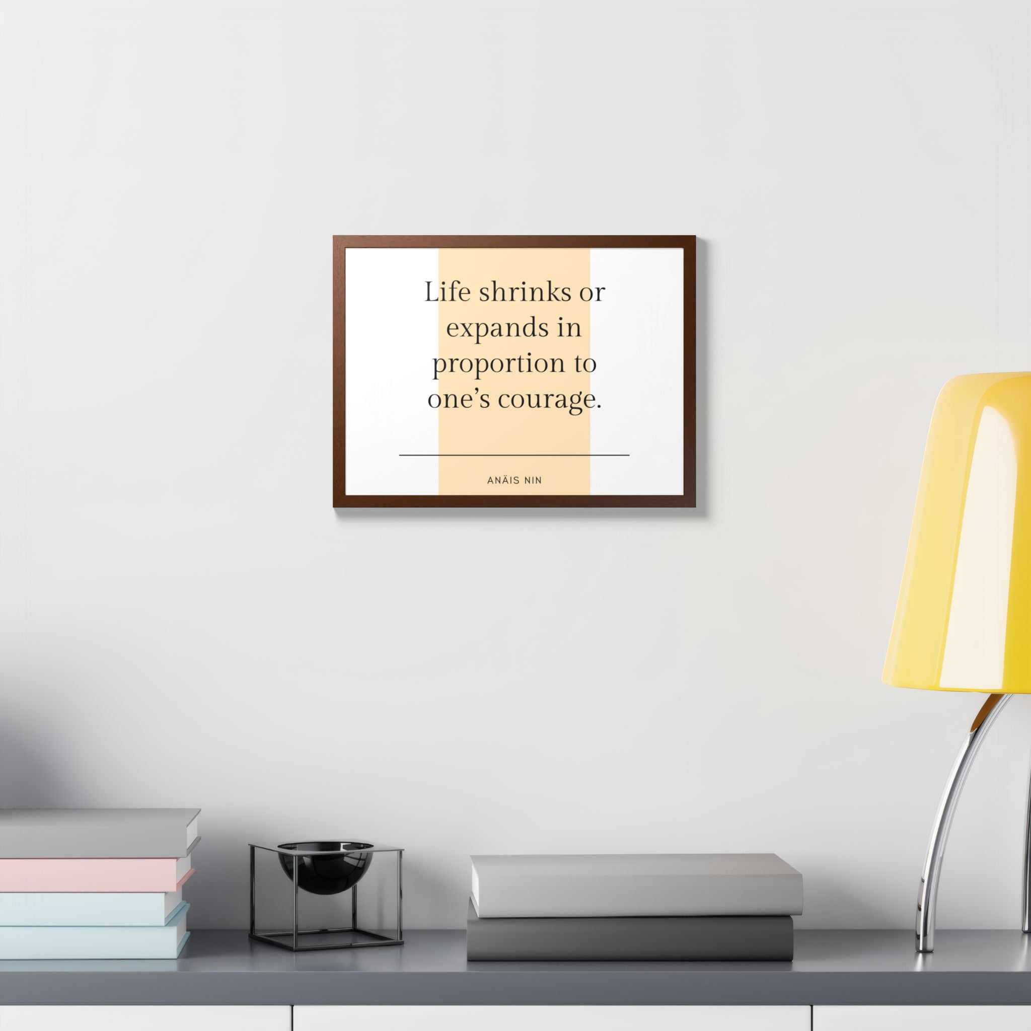Life Shrinks or Expands in Proportion to One's Courage — Anaïs Nin Framed Poster