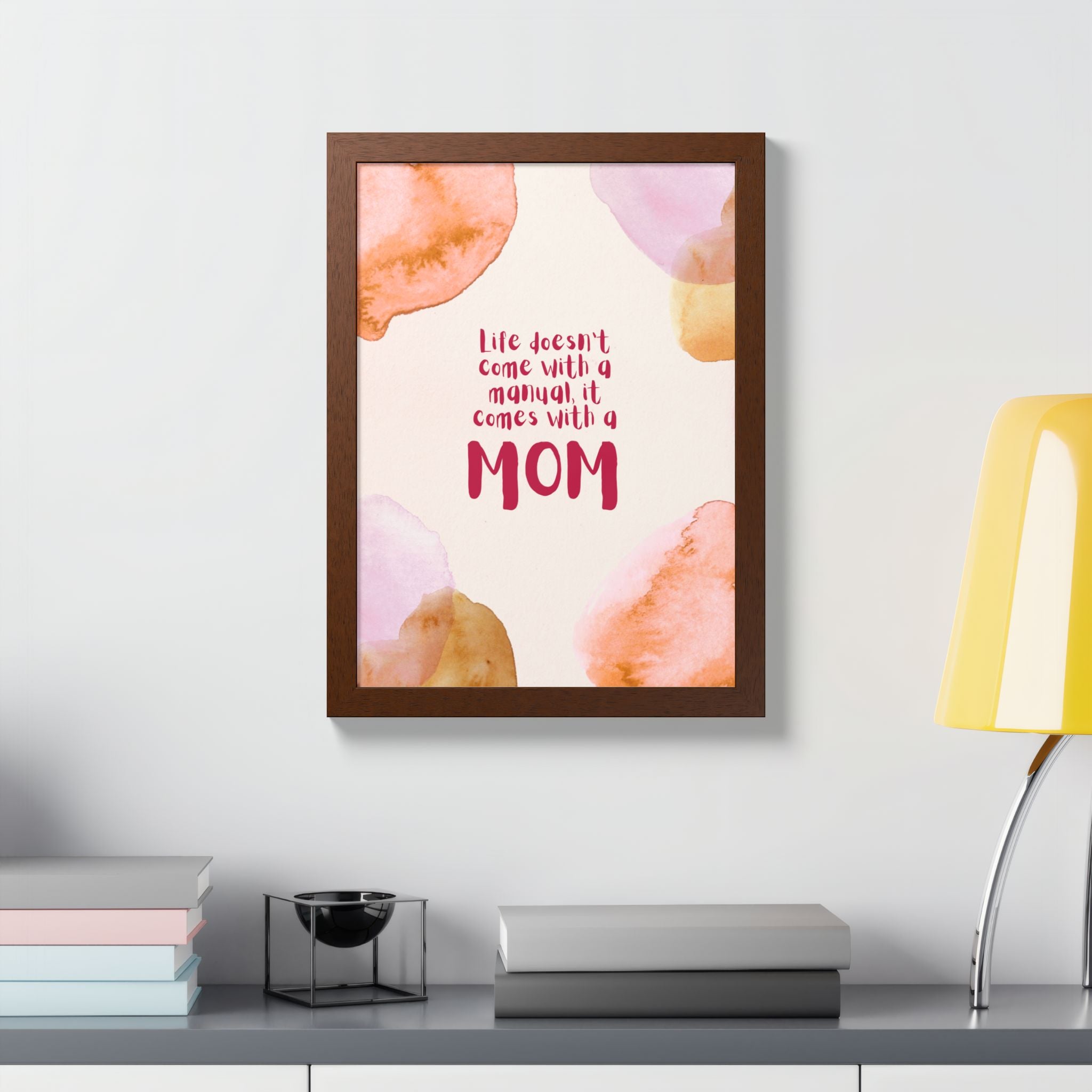 Life Doesn’t Come With a Manual It Comes With a Mom Framed Poster