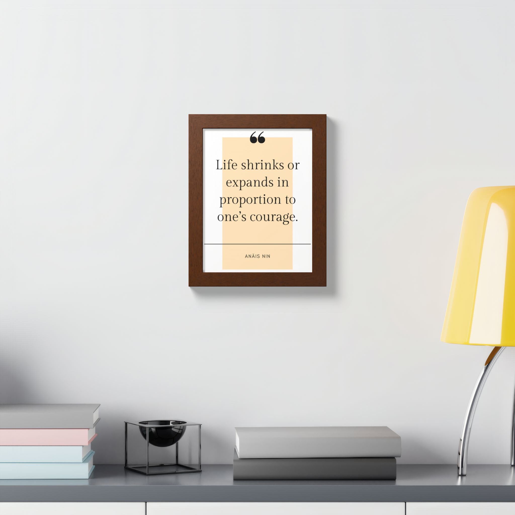 Life Shrinks or Expands in Proportion to One's Courage — Anaïs Nin Framed Poster
