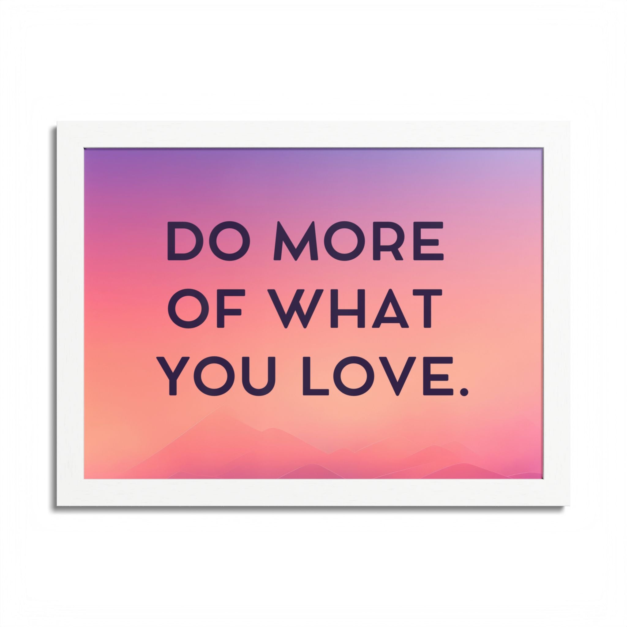 Do More Of What You Love Framed Poster