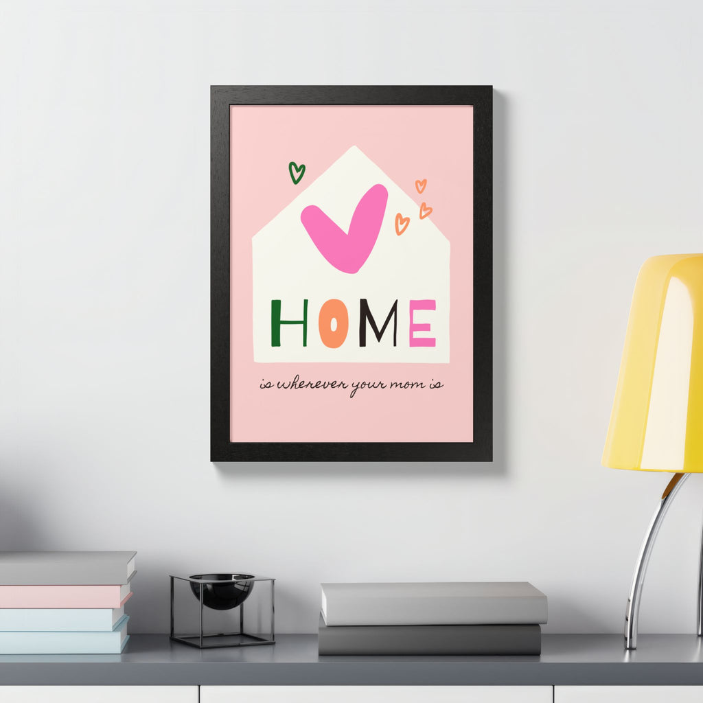 Home Is Wherever Your Mom Is - Framed Poster