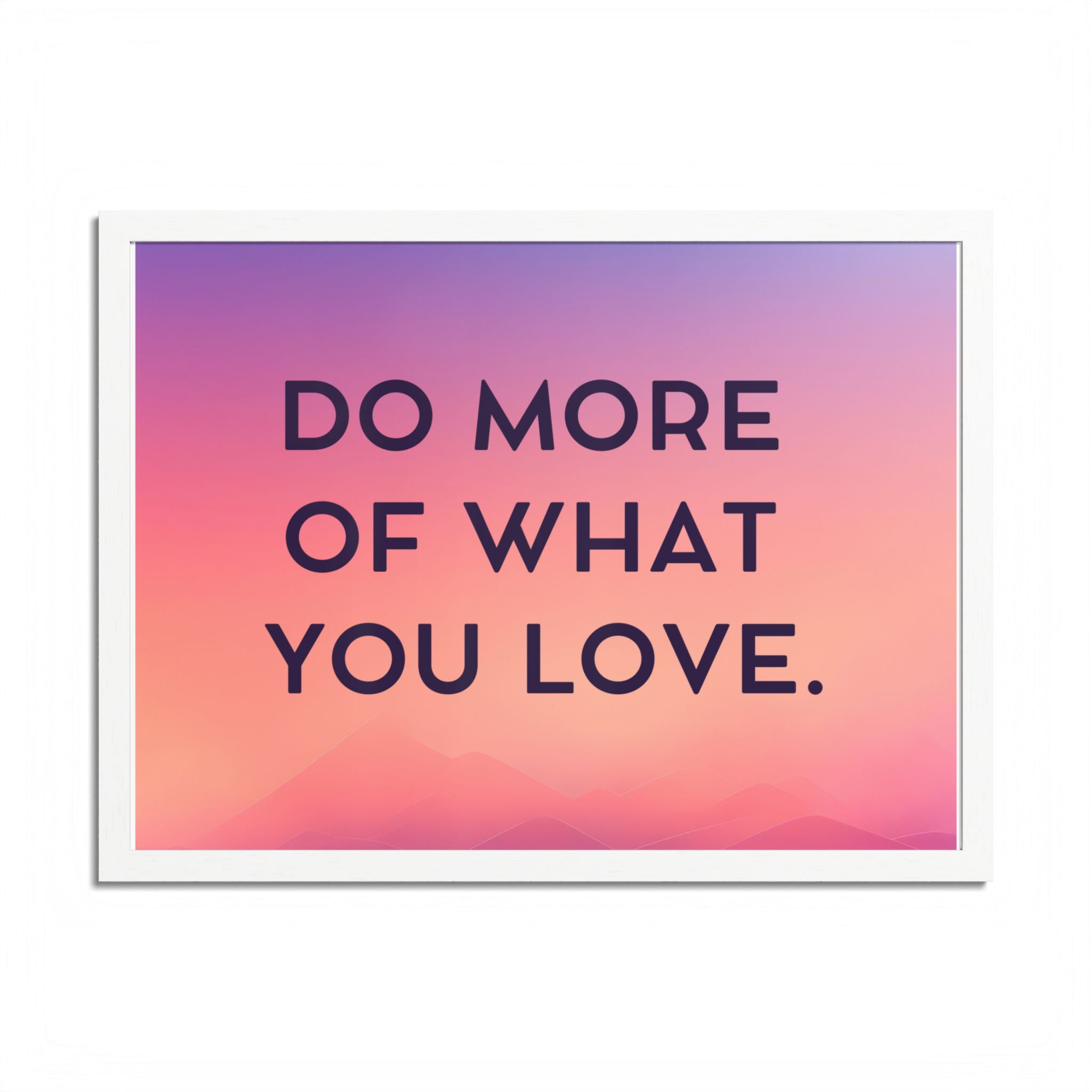Do More Of What You Love Framed Poster
