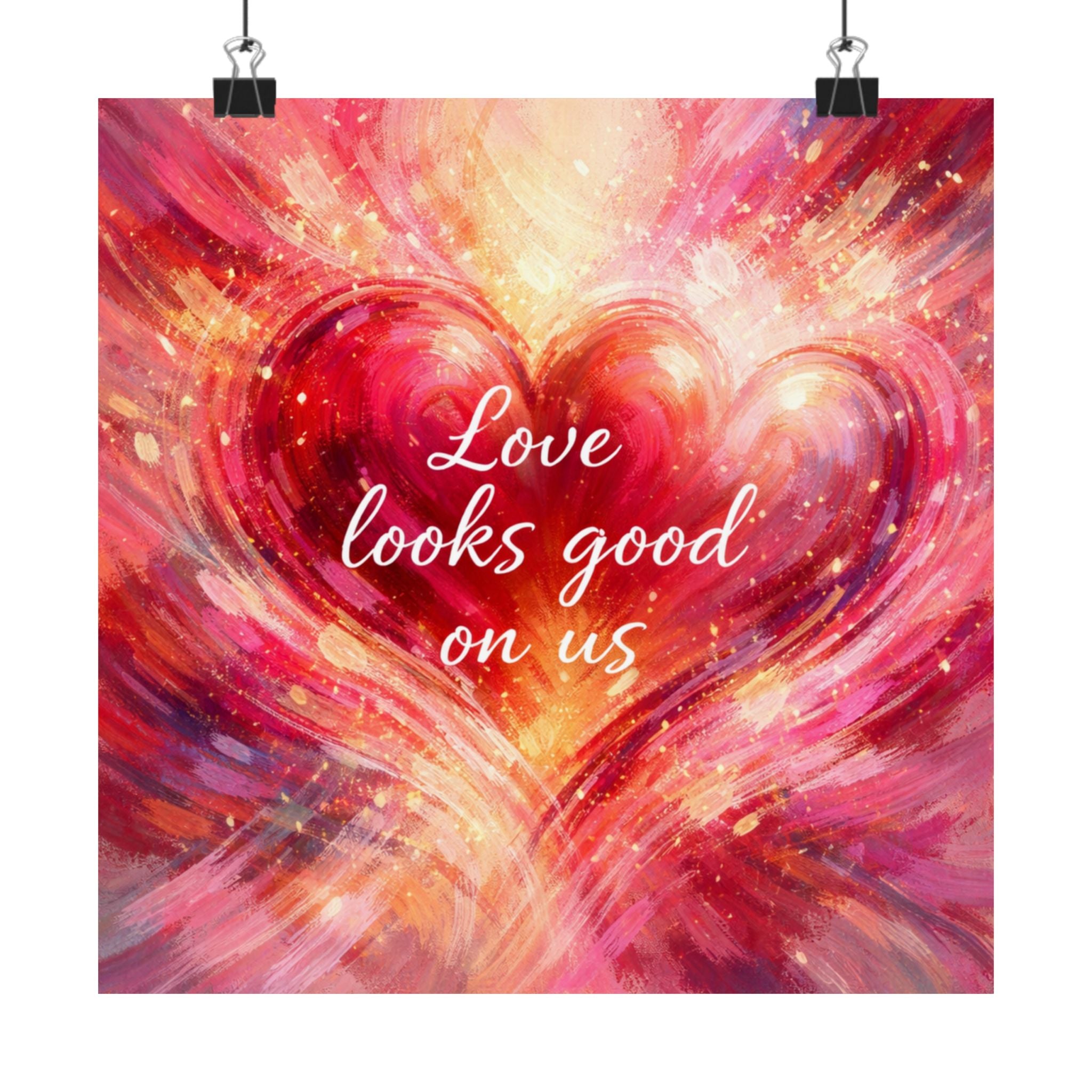 Love Looks Good On Us Matte Poster Romantic Heart Wall Art