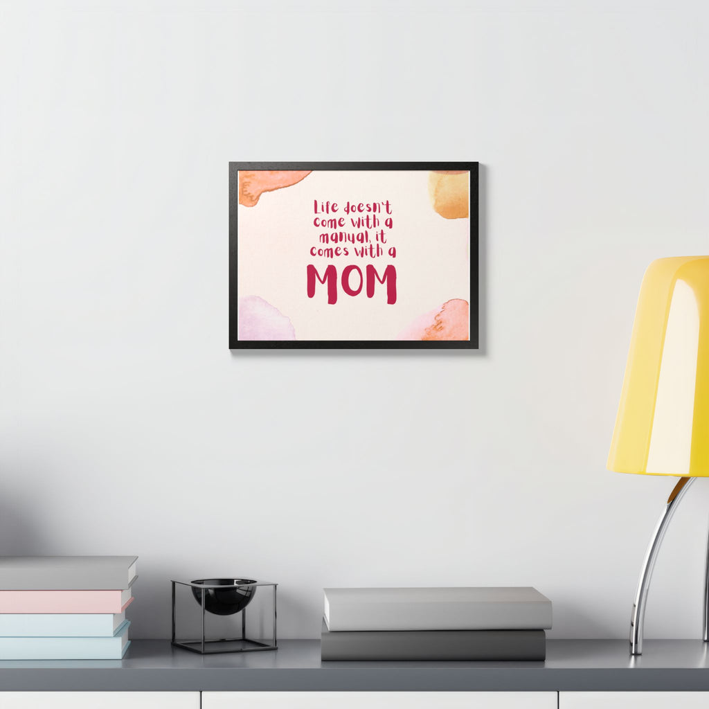 Life Doesn’t Come With a Manual It Comes With a Mom Framed Poster