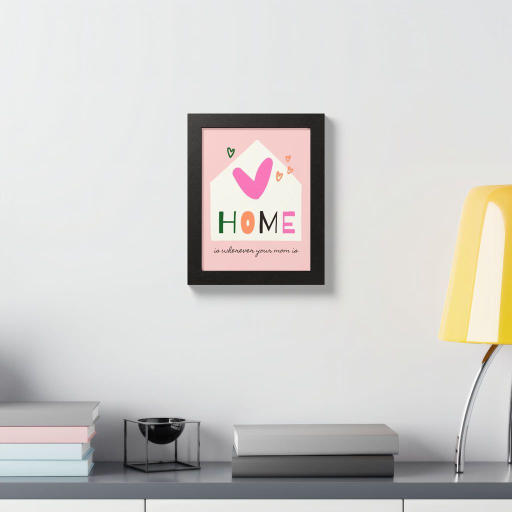 Home Is Wherever Your Mom Is - Framed Poster