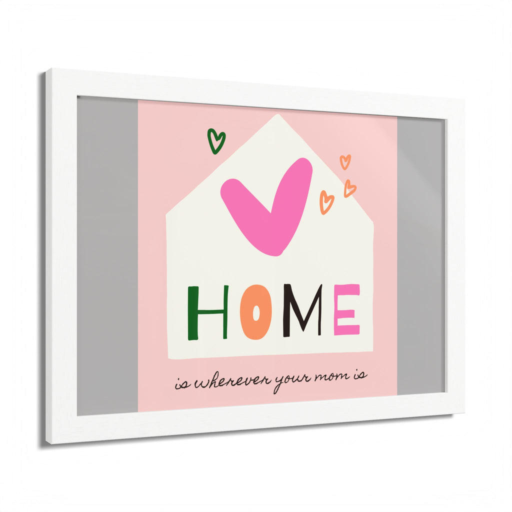 Home Is Wherever Your Mom Is - Framed Poster