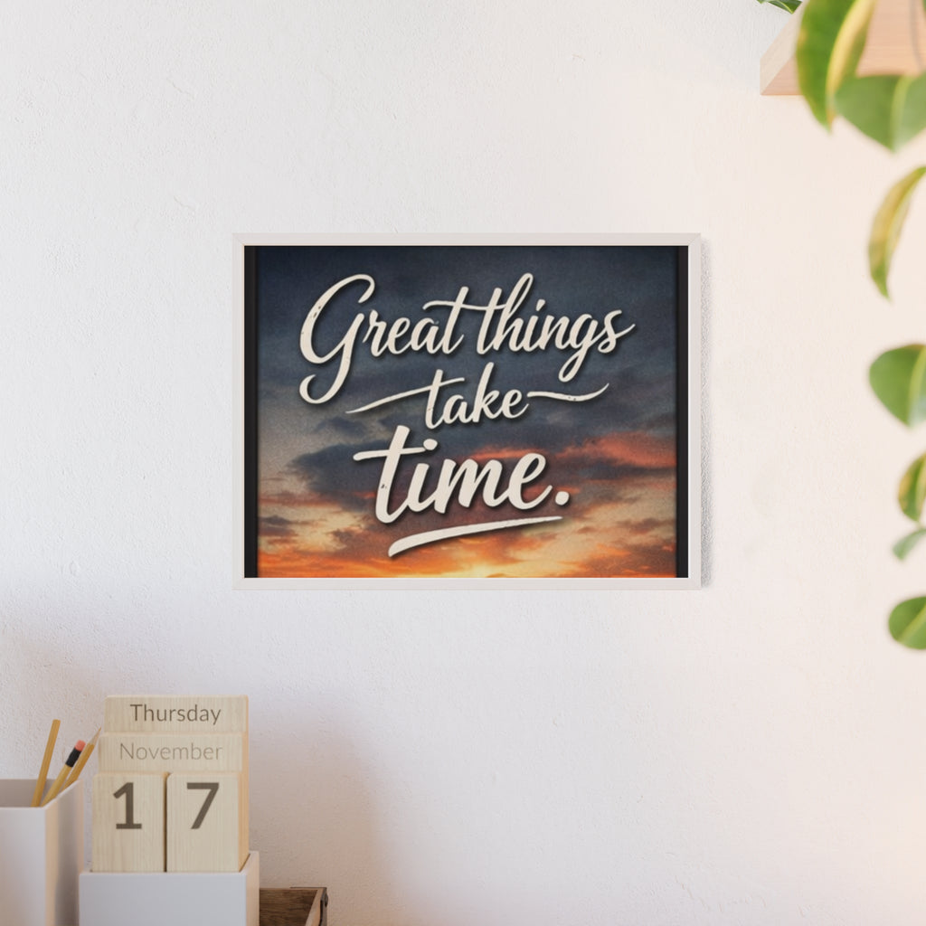 Great Things Take Time Framed Poster