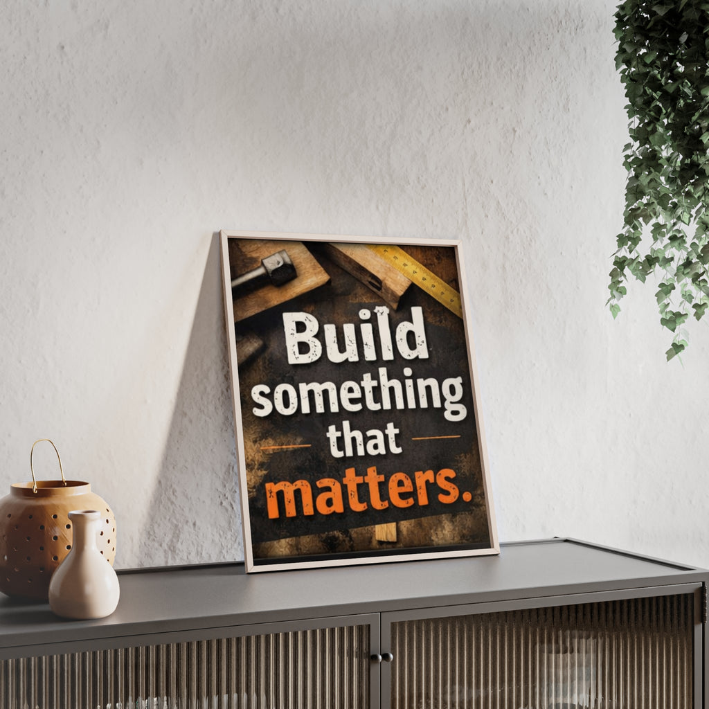Build Something That Matters Framed Poster