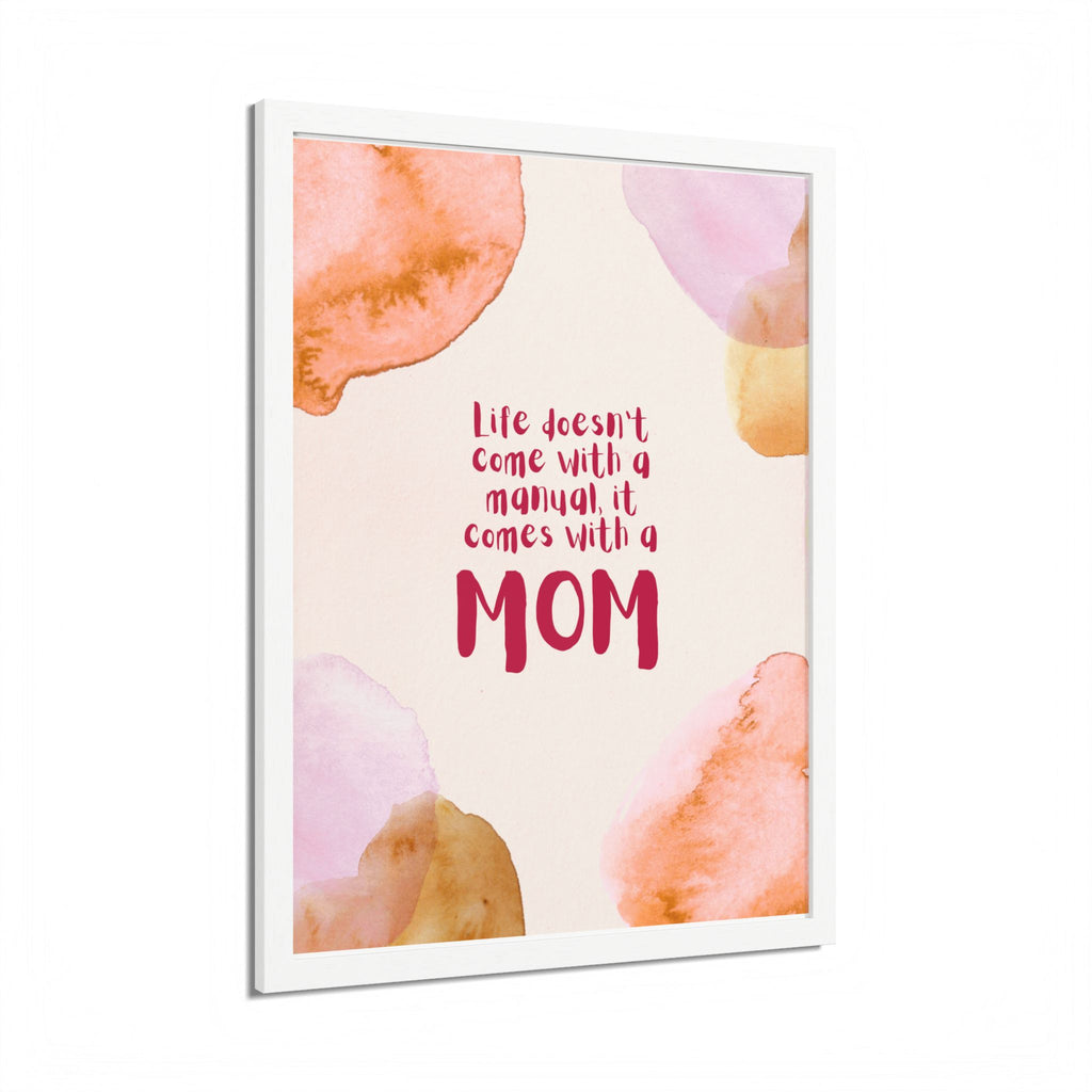 Life Doesn’t Come With a Manual It Comes With a Mom Framed Poster