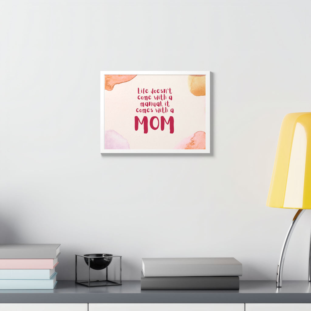 Life Doesn’t Come With a Manual It Comes With a Mom Framed Poster