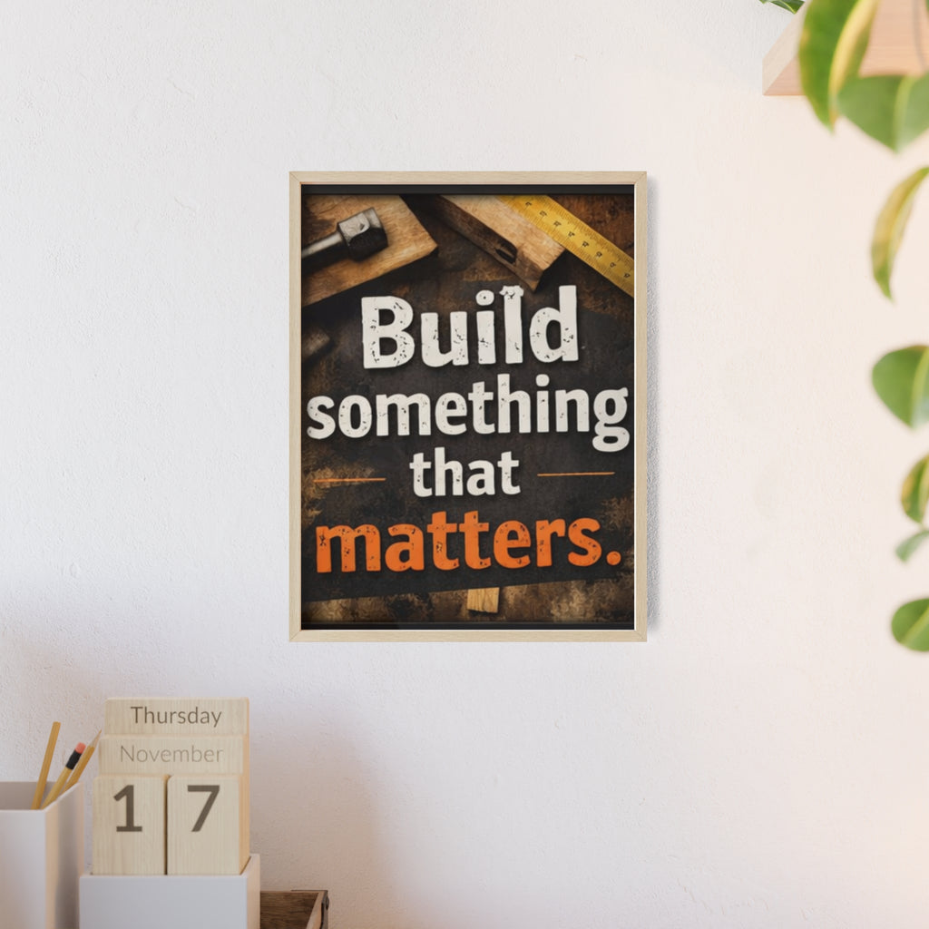 Build Something That Matters Framed Poster