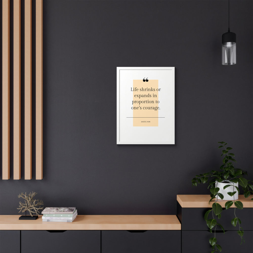 Life Shrinks or Expands in Proportion to One's Courage — Anaïs Nin Framed Poster