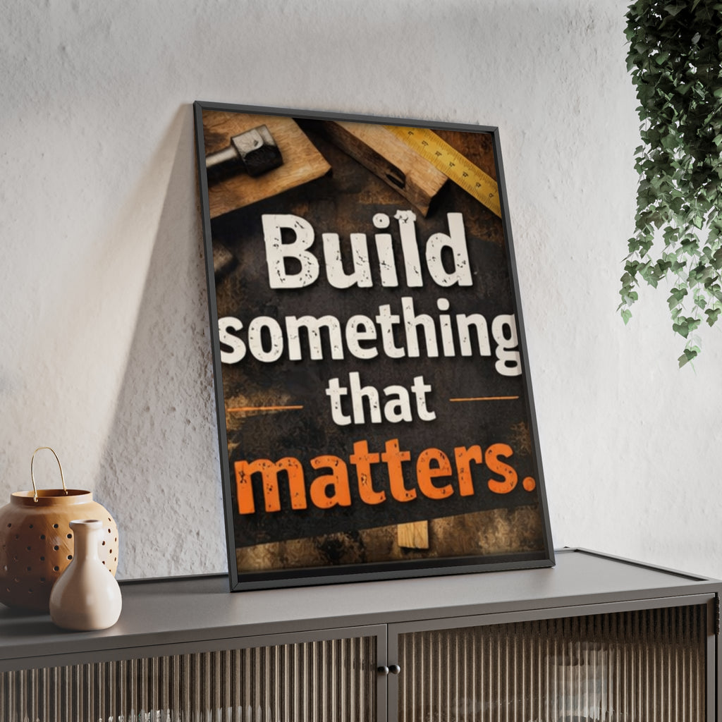 Build Something That Matters Framed Poster