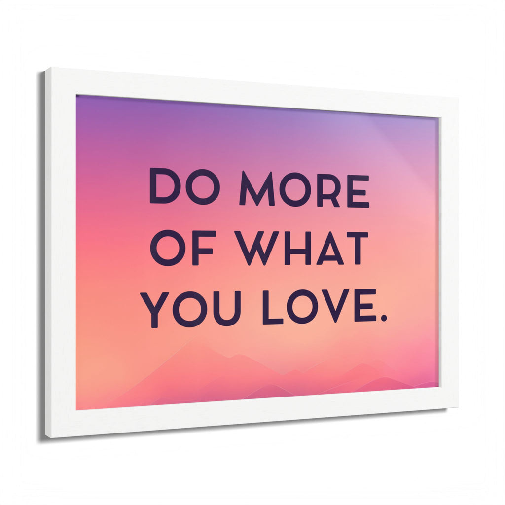 Do More Of What You Love Framed Poster