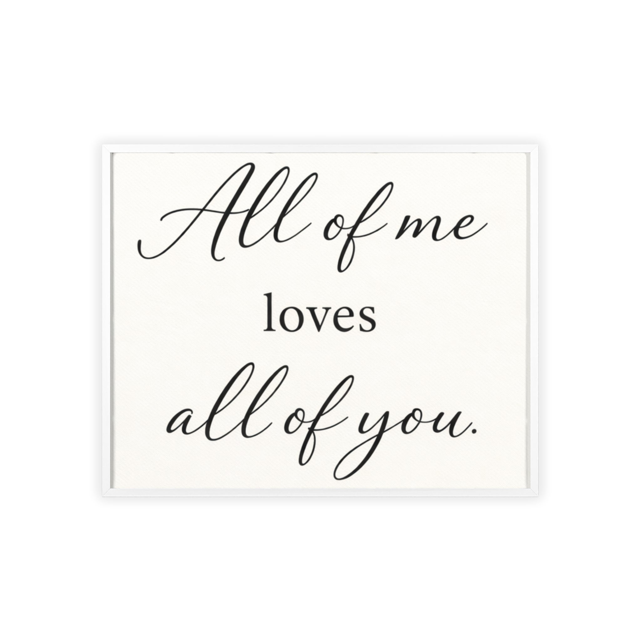 All of Me Loves All of You Framed Quote Poster