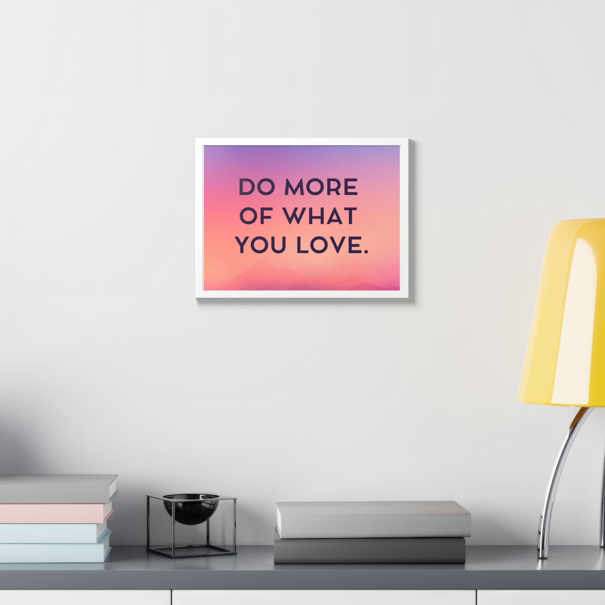 Do More Of What You Love Framed Poster
