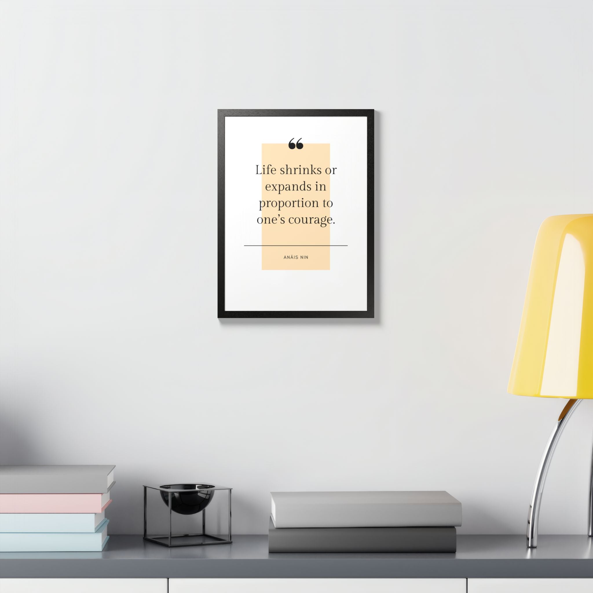 Life Shrinks or Expands in Proportion to One's Courage — Anaïs Nin Framed Poster