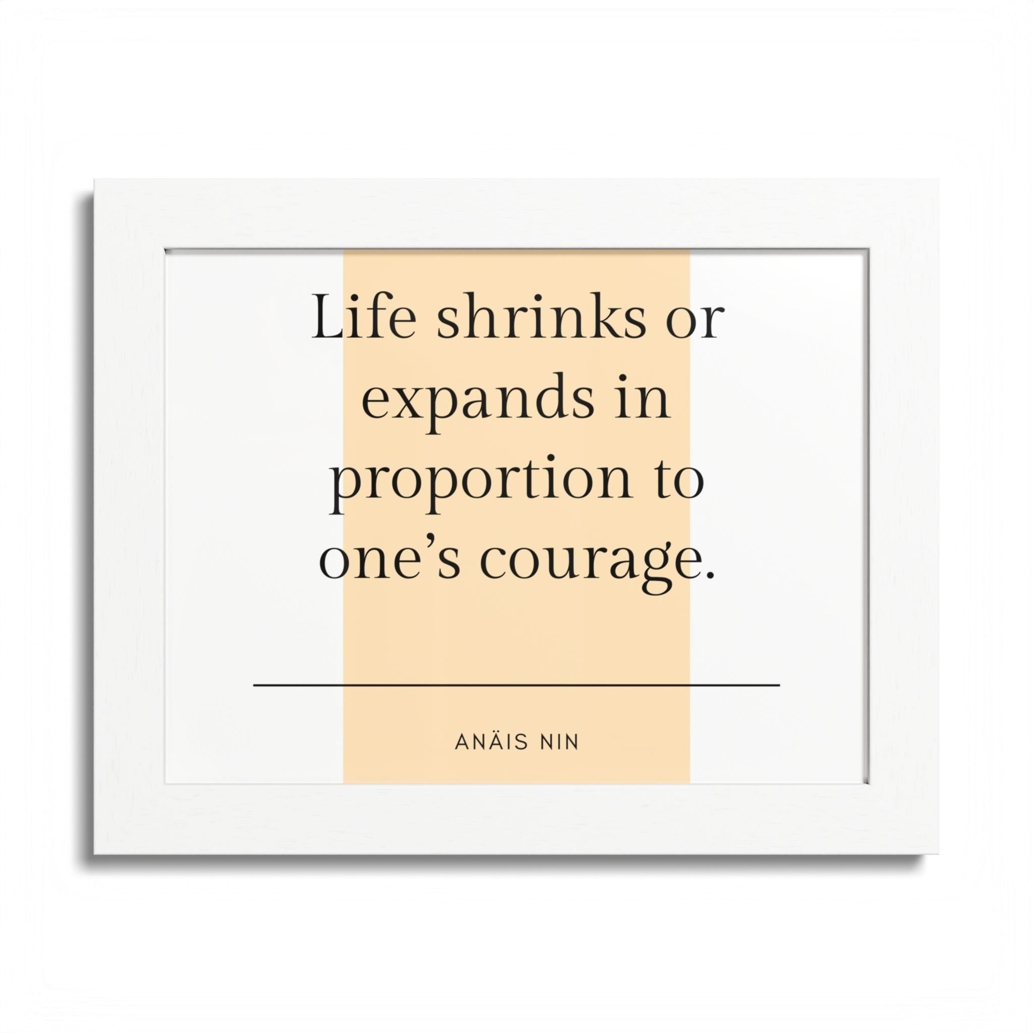 Life Shrinks or Expands in Proportion to One's Courage — Anaïs Nin Framed Poster